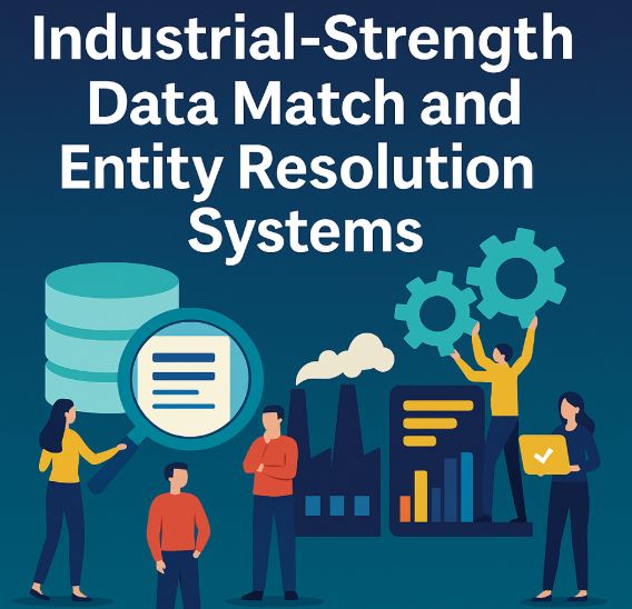Industrial Strength Data Match and Entity Resolution Systems
