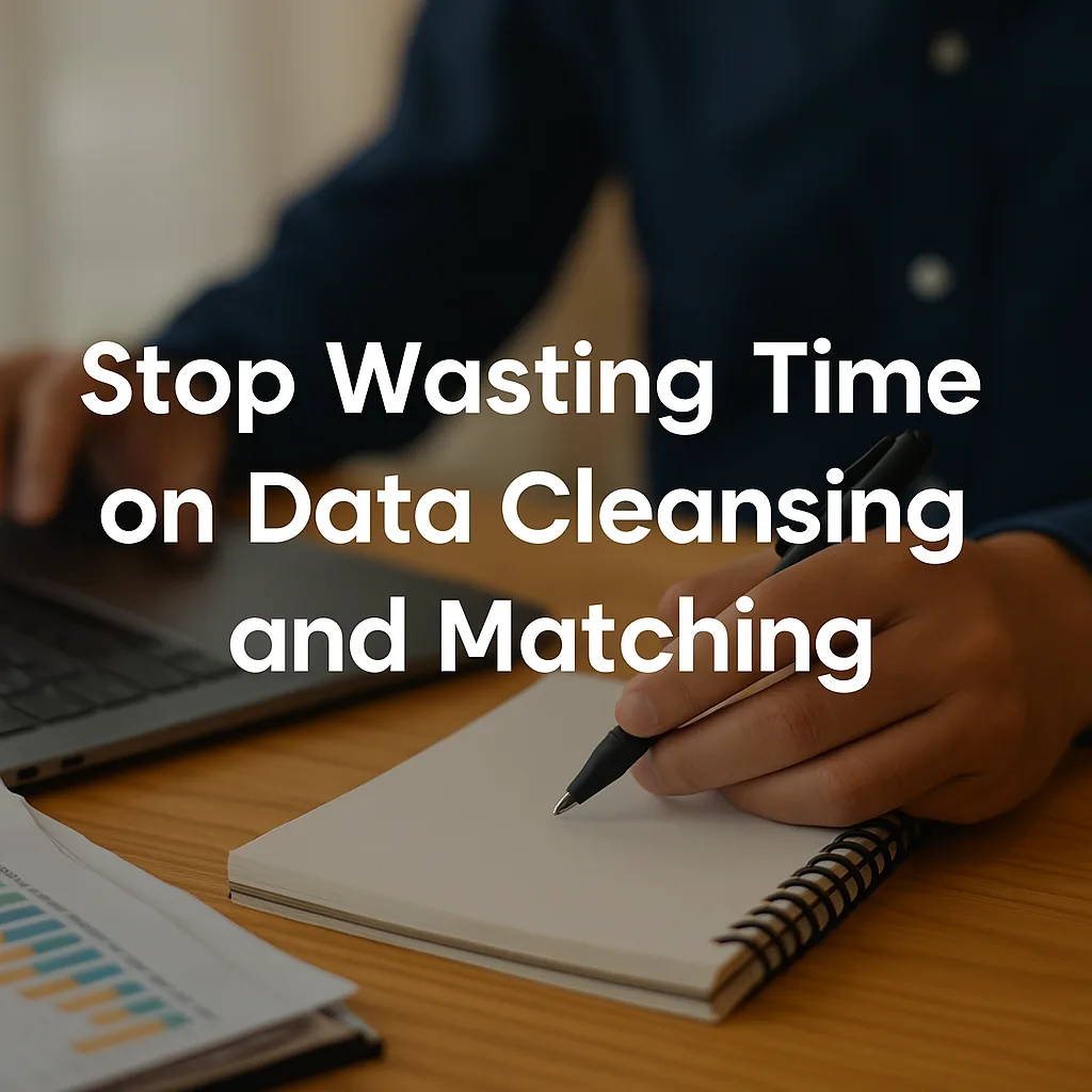 Stop Wasting Time on Manual Data Tasks: A Better Way to Clean, Match, and Manage Your Data