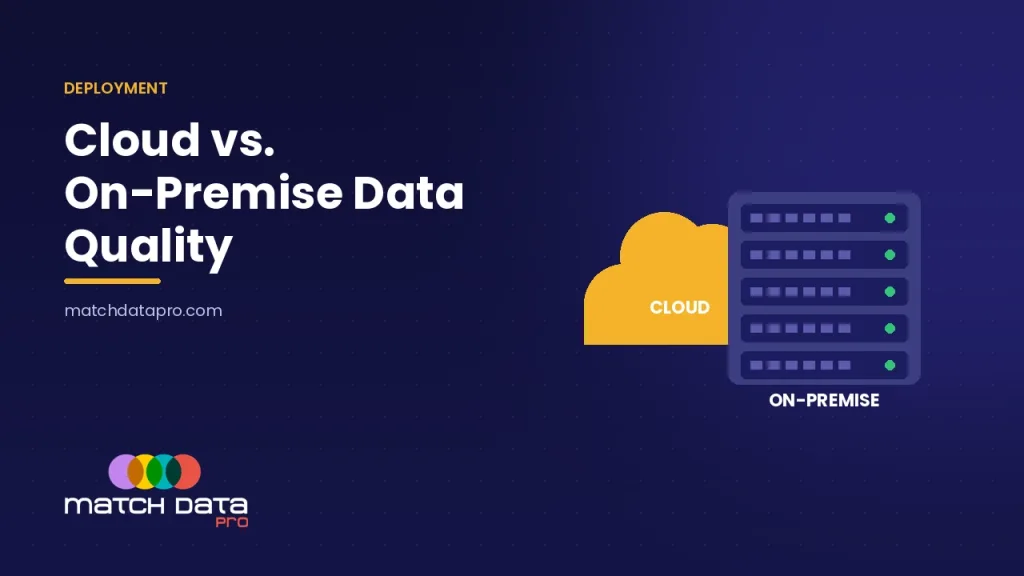 Cloud vs. On-Premise Data Quality — Match Data Pro